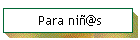Para ni�@s