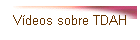 V�deos sobre TDAH